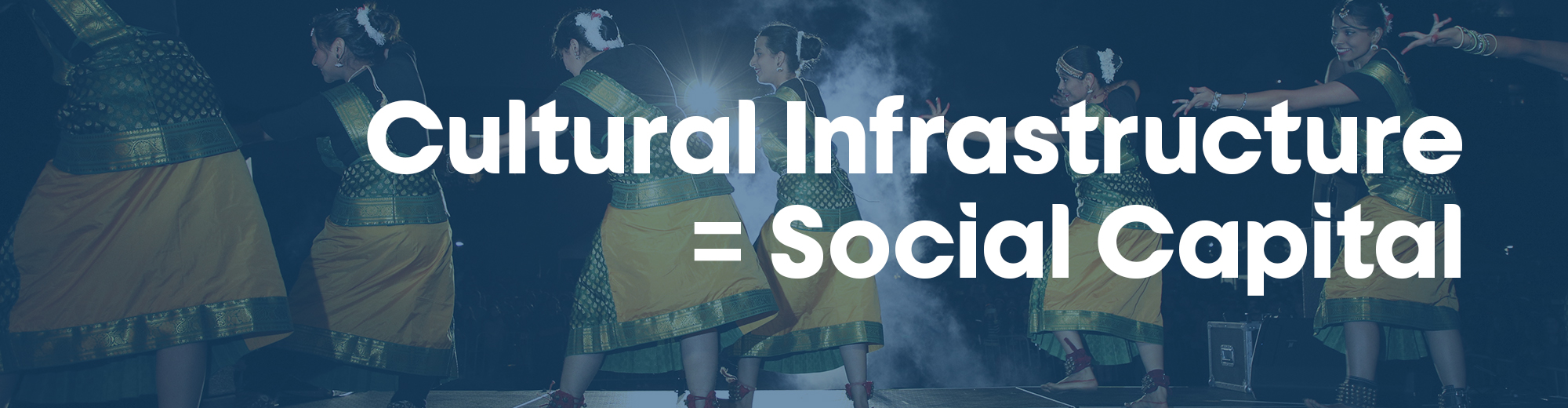 shaded image of dancers from back of stage. text says, Cultural Infrastructure=Social Capital